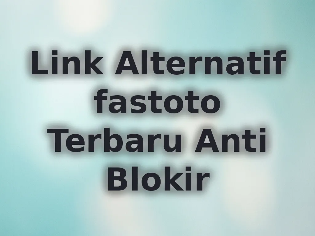 Link Alternatif fastoto Terbaru Anti Blokir