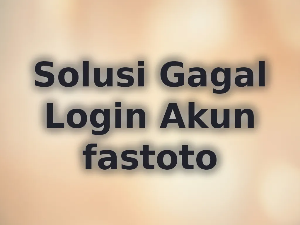Solusi Gagal Login Akun fastoto